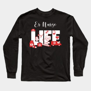 ER Nurse Life - Emergency Room Nurse Life Long Sleeve T-Shirt